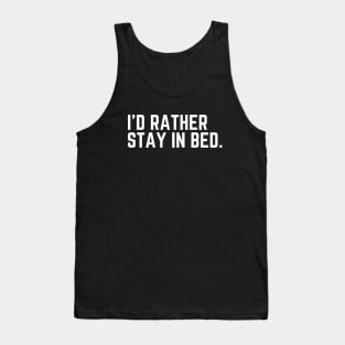 I'd Rather Stay In Bed - I'd Rather Be Sleeping Humor Sleep All Day Do Not Disturb I Need a Nap Lover Lazy Funny Nap Quote Sleep Lover Nap Quote Tank Top